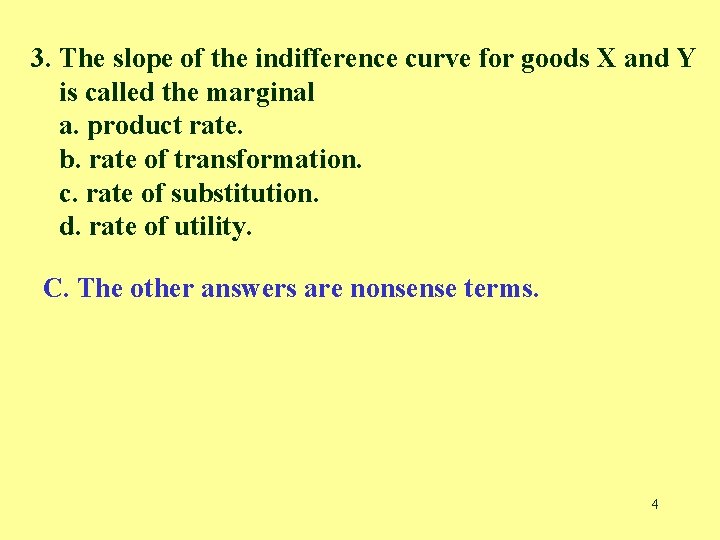 3. The slope of the indifference curve for goods X and Y is called