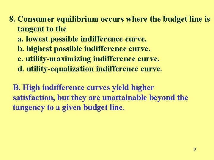 8. Consumer equilibrium occurs where the budget line is tangent to the a. lowest
