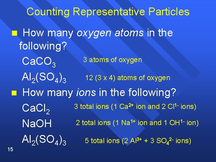 Counting Representative Particles n How many oxygen atoms in the following? 3 atoms of