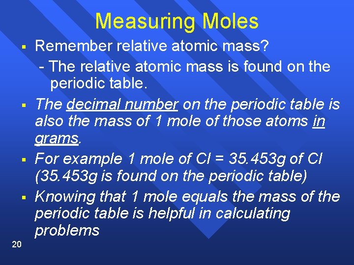 Measuring Moles § § 20 Remember relative atomic mass? - The relative atomic mass