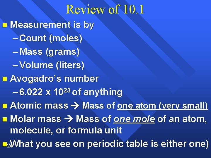 Review of 10. 1 Measurement is by – Count (moles) – Mass (grams) –