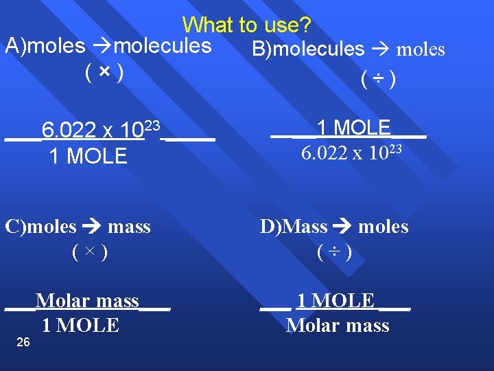 What to use? A)moles molecules B)molecules moles (×) (÷) ___6. 022 x 1023 ____