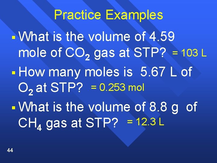 Practice Examples § What is the volume of 4. 59 mole of CO 2
