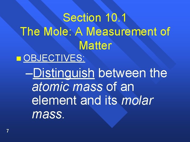 Section 10. 1 The Mole: A Measurement of Matter n OBJECTIVES: –Distinguish between the