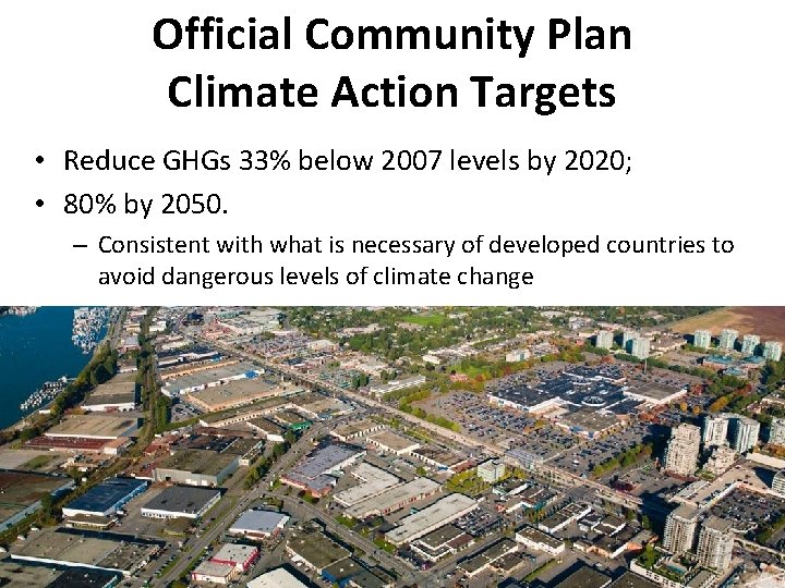 Official Community Plan Climate Action Targets • Reduce GHGs 33% below 2007 levels by