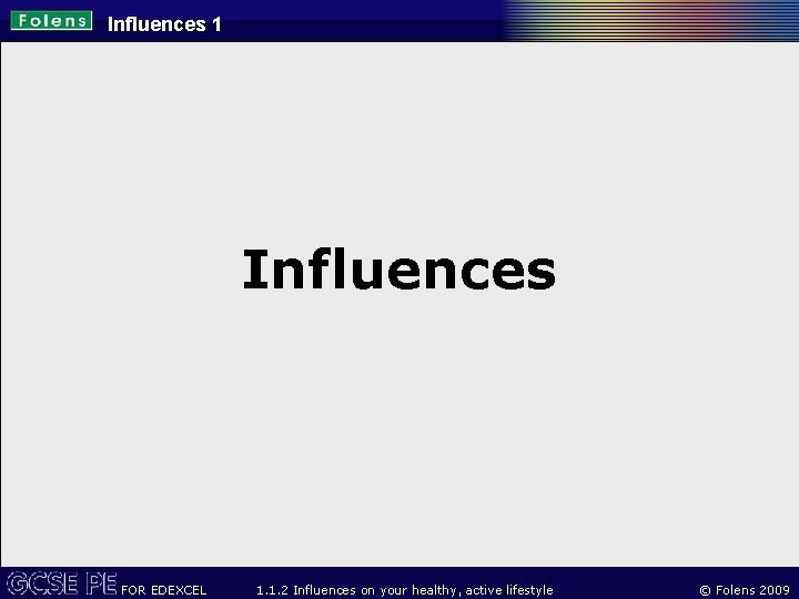 Influences 1 Influences FOR EDEXCEL 1. 1. 2 Influences on your healthy, active lifestyle