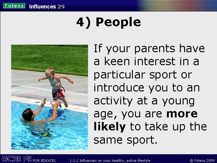 Influences 29 4) People If your parents have a keen interest in a particular
