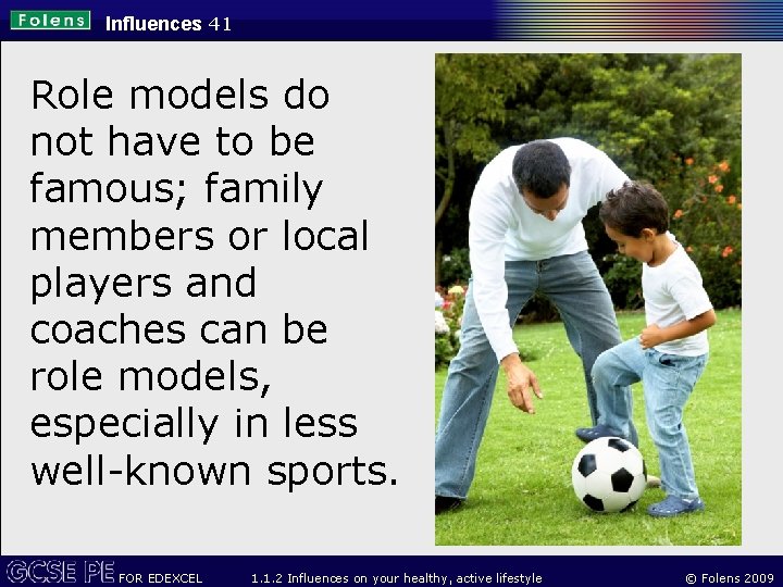 Influences 41 Role models do not have to be famous; family members or local