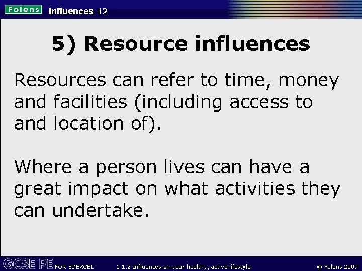 Influences 42 5) Resource influences Resources can refer to time, money and facilities (including