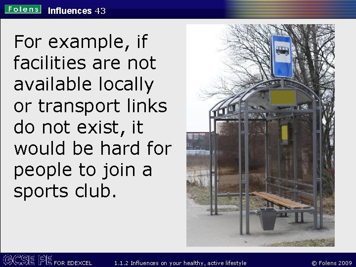 Influences 43 For example, if facilities are not available locally or transport links do