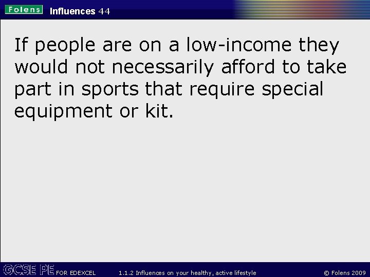 Influences 44 If people are on a low-income they would not necessarily afford to