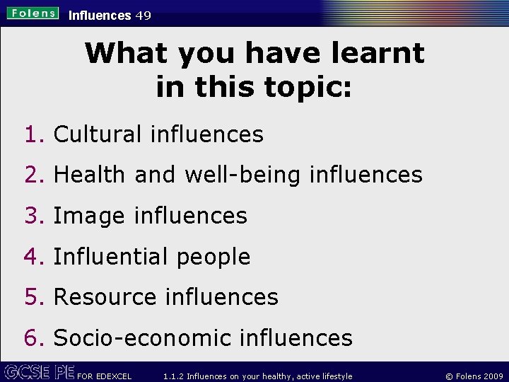 Influences 49 What you have learnt in this topic: 1. Cultural influences 2. Health