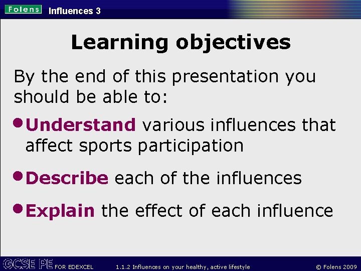 Influences 3 Learning objectives By the end of this presentation you should be able