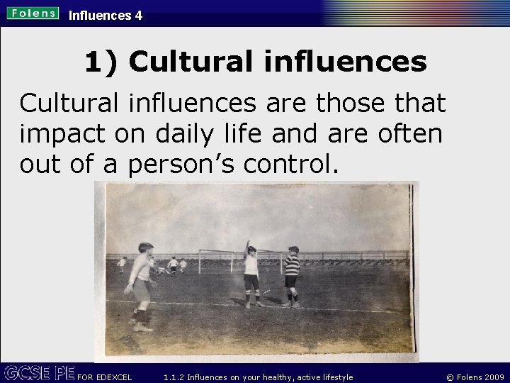 Influences 4 1) Cultural influences are those that impact on daily life and are