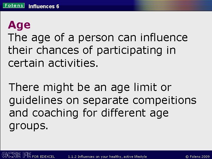 Influences 6 Age The age of a person can influence their chances of participating
