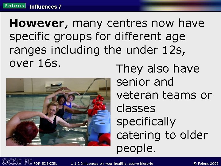Influences 7 However, many centres now have specific groups for different age ranges including