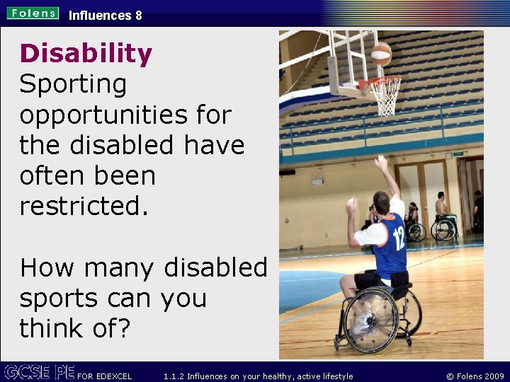 Influences 8 Disability Sporting opportunities for the disabled have often been restricted. How many