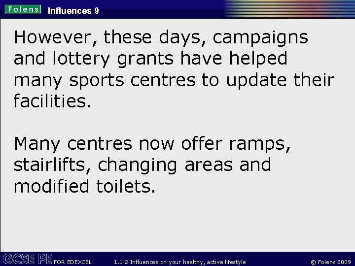 Influences 9 However, these days, campaigns and lottery grants have helped many sports centres