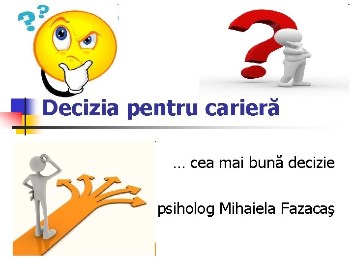 Decizia pentru carieră … cea mai bună decizie psiholog Mihaiela Fazacaş 