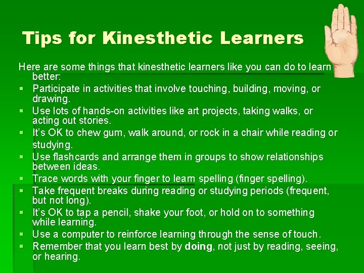 Tips for Kinesthetic Learners Here are some things that kinesthetic learners like you can Tips for Kinesthetic Learners Here are some things that kinesthetic learners like you can