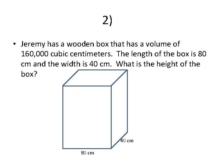 2) • Jeremy has a wooden box that has a volume of 160, 000