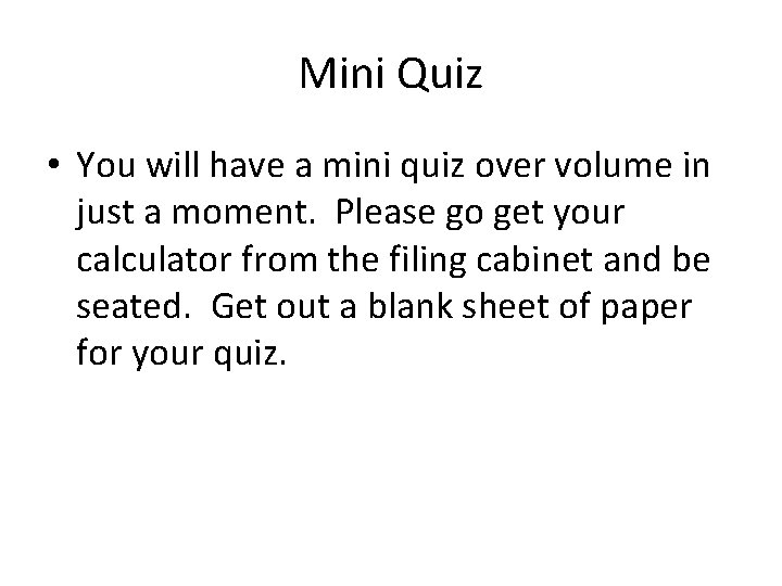 Mini Quiz • You will have a mini quiz over volume in just a
