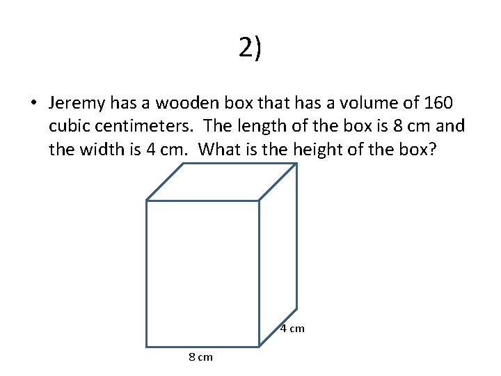 2) • Jeremy has a wooden box that has a volume of 160 cubic