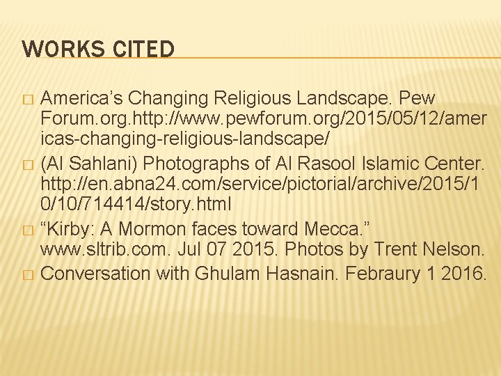 WORKS CITED America’s Changing Religious Landscape. Pew Forum. org. http: //www. pewforum. org/2015/05/12/amer icas-changing-religious-landscape/