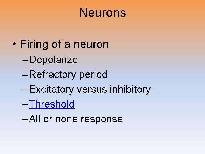 Neurons • Firing of a neuron – Depolarize – Refractory period – Excitatory versus