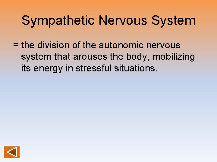 Sympathetic Nervous System = the division of the autonomic nervous system that arouses the