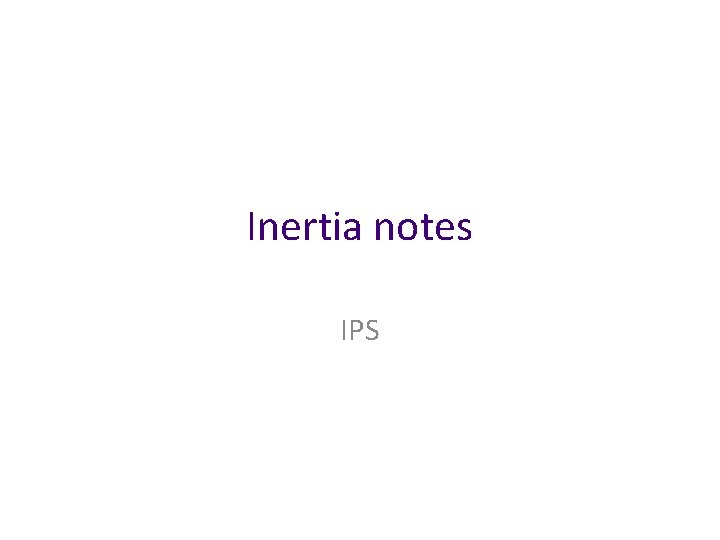 Inertia notes IPS 