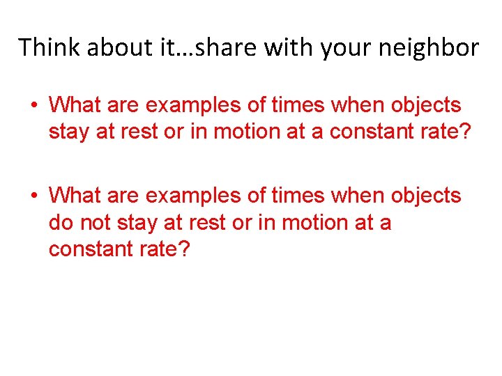 Think about it…share with your neighbor • What are examples of times when objects