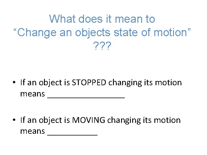 What does it mean to “Change an objects state of motion” ? ? ?