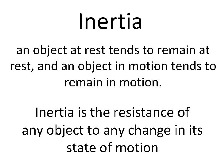 Inertia an object at rest tends to remain at rest, and an object in