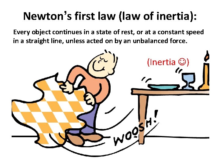 Newton’s first law (law of inertia): Every object continues in a state of rest,