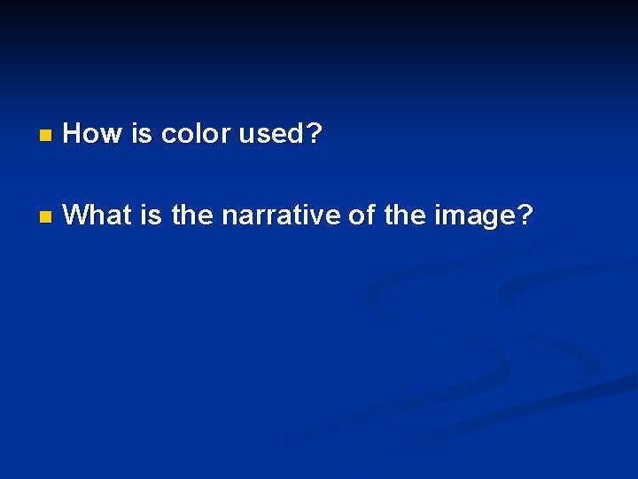 n How is color used? n What is the narrative of the image? 