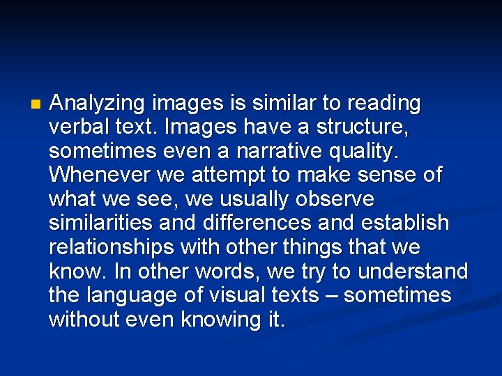 n Analyzing images is similar to reading verbal text. Images have a structure, sometimes