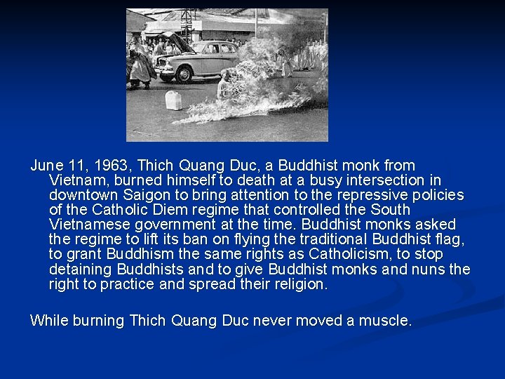 June 11, 1963, Thich Quang Duc, a Buddhist monk from Vietnam, burned himself to