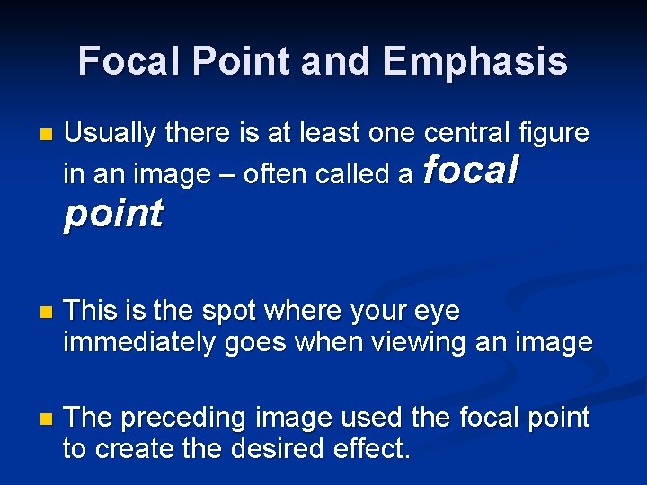 Focal Point and Emphasis n Usually there is at least one central figure in