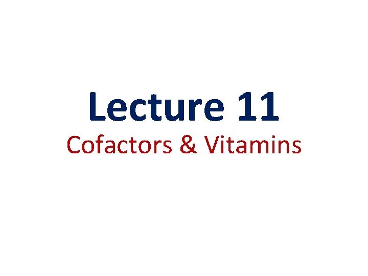 Lecture 11 Cofactors & Vitamins 