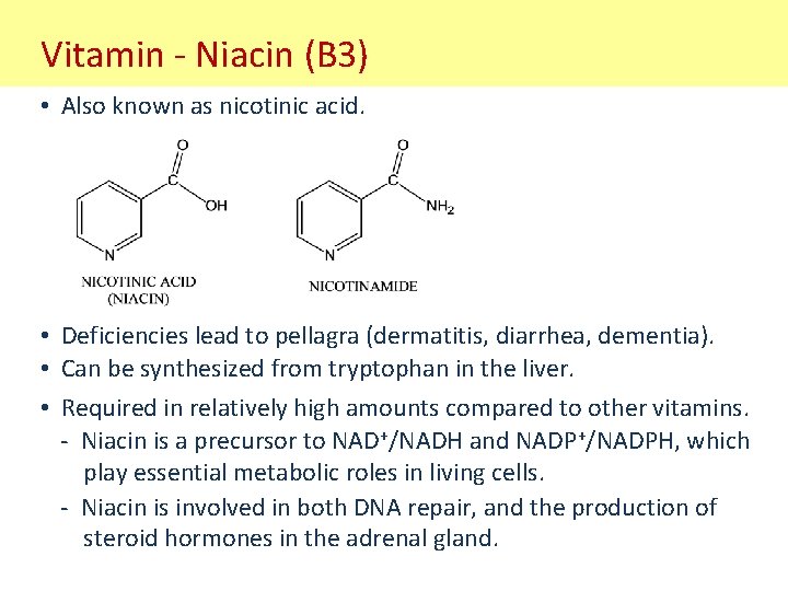Vitamin - Niacin (B 3) • Also known as nicotinic acid. • Deficiencies lead