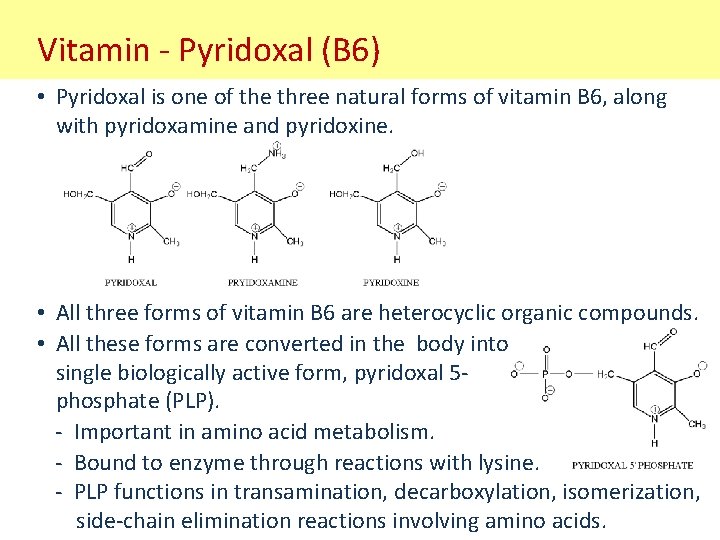 Vitamin - Pyridoxal (B 6) • Pyridoxal is one of the three natural forms