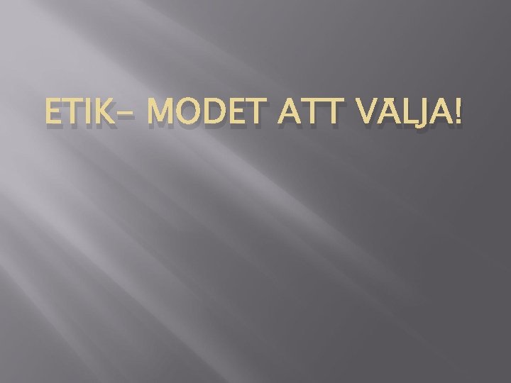 ETIK- MODET ATT VÄLJA! 