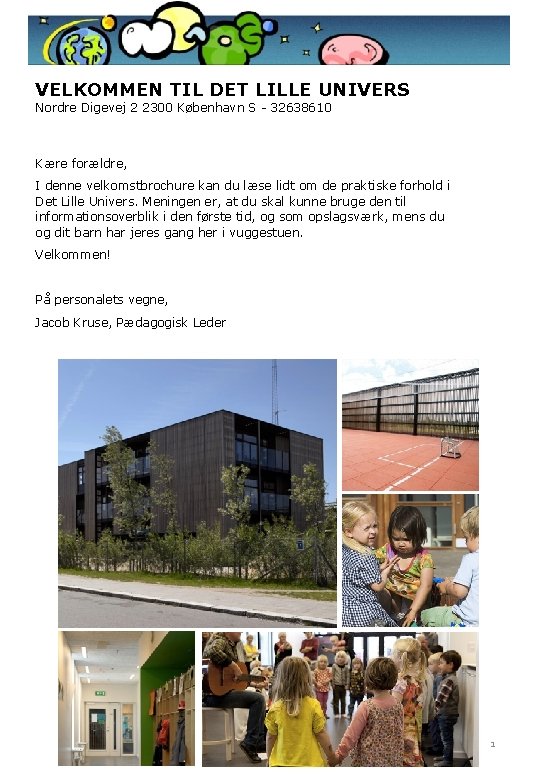 VELKOMMEN TIL DET LILLE UNIVERS Nordre Digevej 2 2300 København S - 32638610 Kære VELKOMMEN TIL DET LILLE UNIVERS Nordre Digevej 2 2300 København S - 32638610 Kære