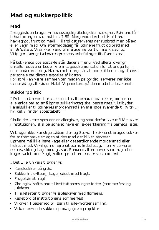 Mad og sukkerpolitik Mad I vuggestuen bruger vi hovedsagelig økologiske madvarer. Børnene får tilbudt Mad og sukkerpolitik Mad I vuggestuen bruger vi hovedsagelig økologiske madvarer. Børnene får tilbudt