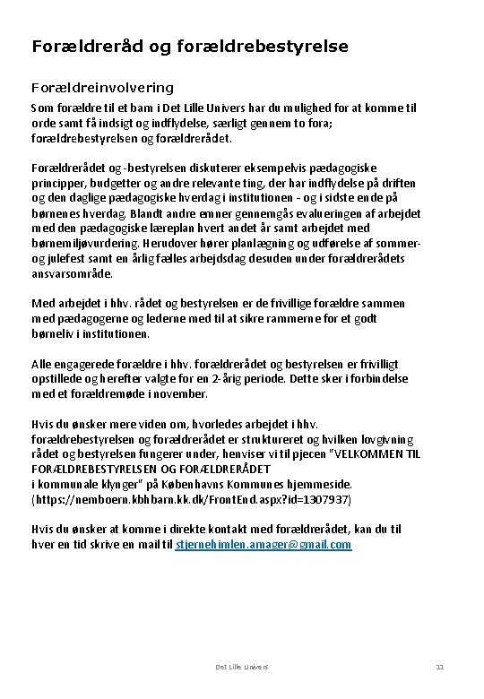 Forældreråd og forældrebestyrelse Forældreinvolvering Som forældre til et barn i Det Lille Univers har Forældreråd og forældrebestyrelse Forældreinvolvering Som forældre til et barn i Det Lille Univers har