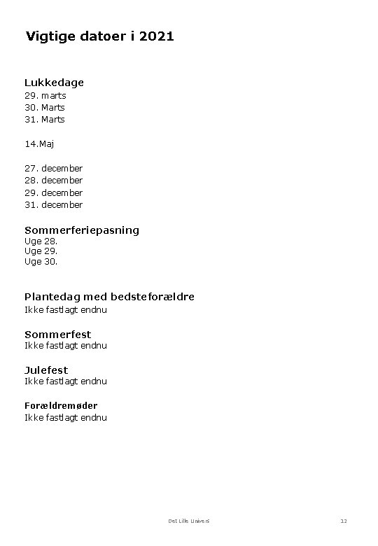 Vigtige datoer i 2021 Lukkedage 29. marts 30. Marts 31. Marts 14. Maj 27. Vigtige datoer i 2021 Lukkedage 29. marts 30. Marts 31. Marts 14. Maj 27.