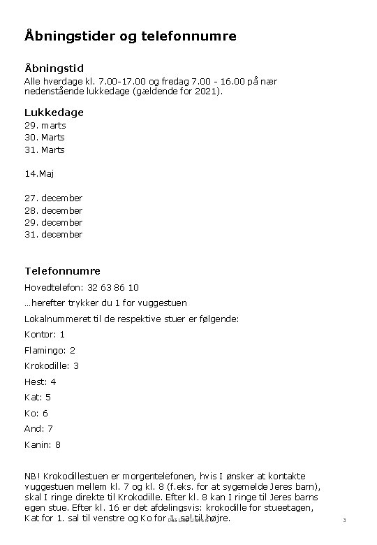 Åbningstider og telefonnumre Åbningstid Alle hverdage kl. 7. 00 -17. 00 og fredag 7. Åbningstider og telefonnumre Åbningstid Alle hverdage kl. 7. 00 -17. 00 og fredag 7.