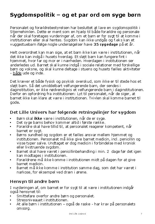 Sygdomspolitik – og et par ord om syge børn Personalet og forældrebestyrelsen har besluttet Sygdomspolitik – og et par ord om syge børn Personalet og forældrebestyrelsen har besluttet