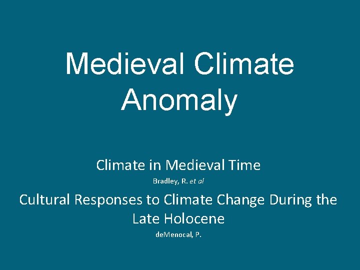 Medieval Climate Anomaly Climate in Medieval Time Bradley, R. et al Cultural Responses to